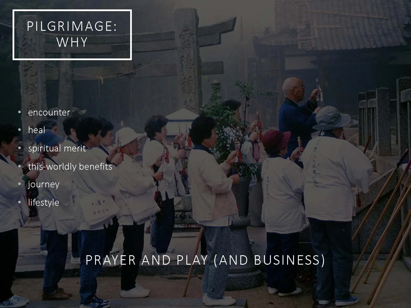 Slide: pilgrimage—why; prayer and play (and business).