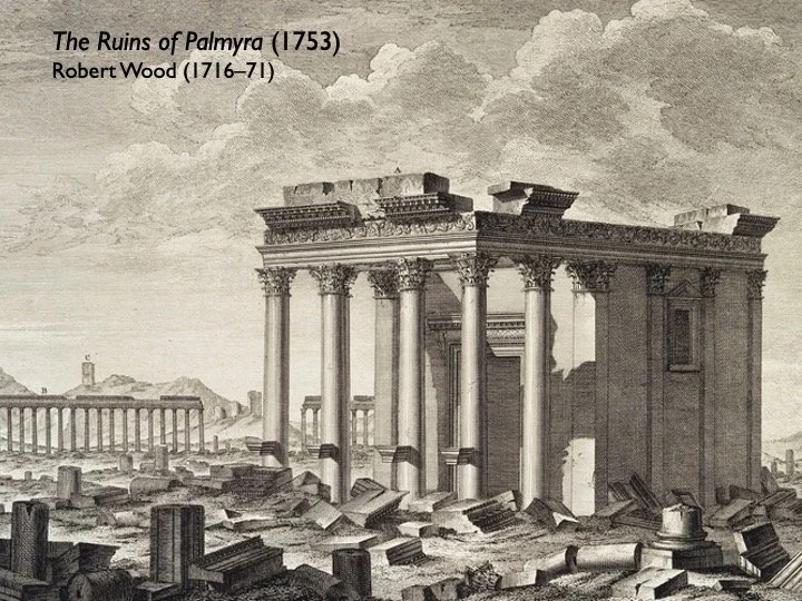Slide: Robert Wood’s The Ruins of Palmyra (1753).
